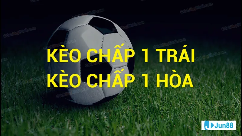 Kèo chấp 1 trái Kèo chấp 1 trái